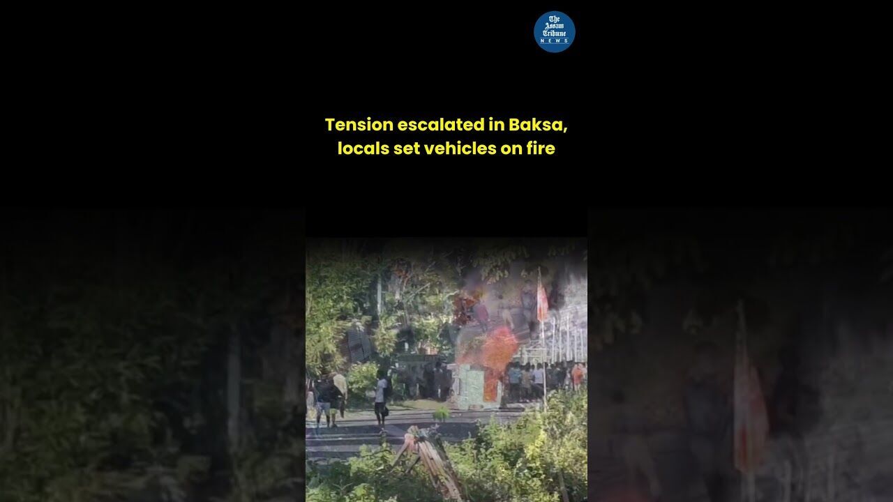 Tension escalated in Baksa, locals set vehicles on fire
