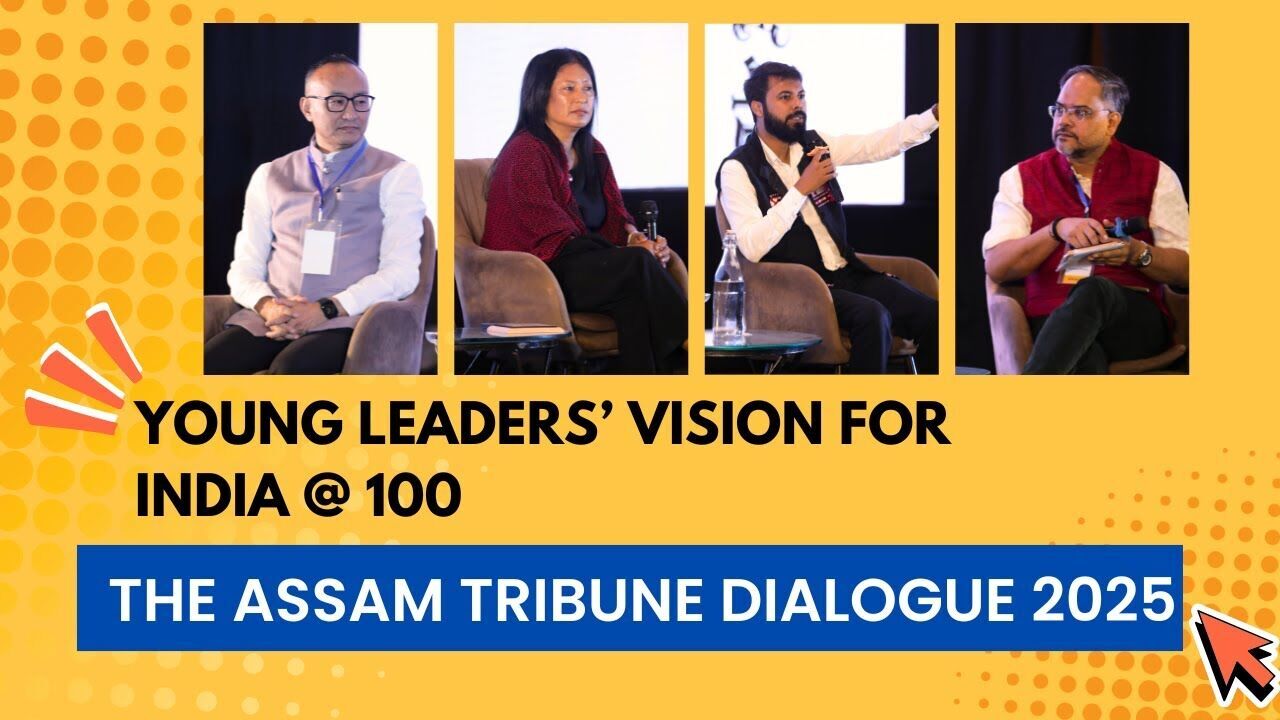 Young Leaders’ Vision for India @100 |Session V | The Assam Tribune Dialogue 2025