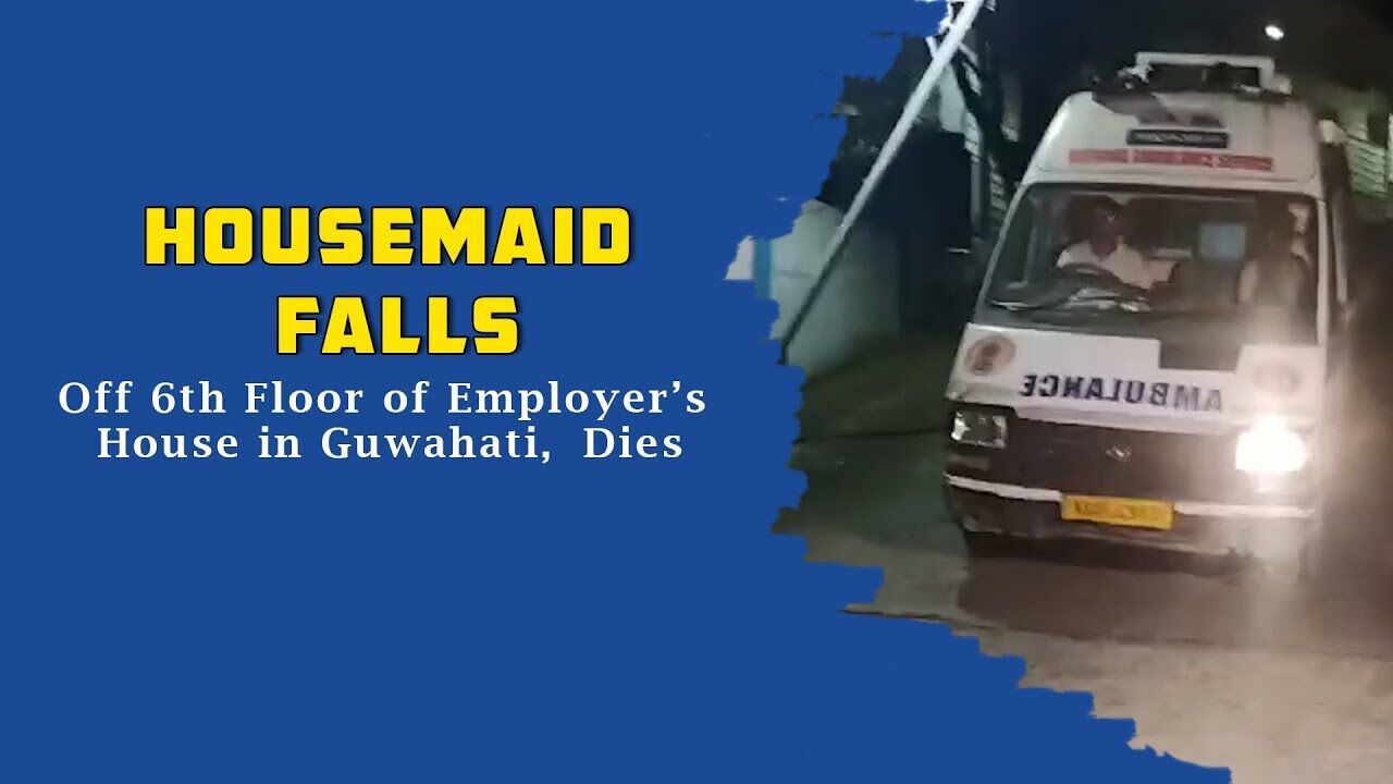 Housemaid Falls Off 6th Floor of Employer’s House in Guwahati, Dies