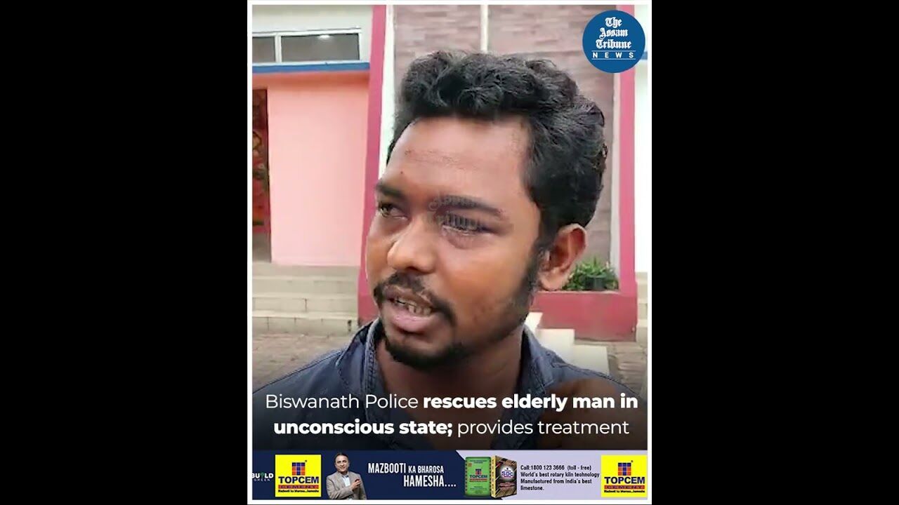 Biswanath Police rescues elderly man in unconscious state; provides treatment