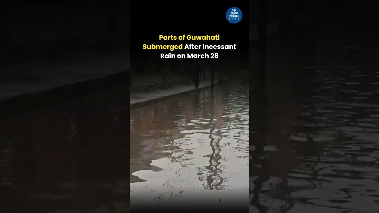 Parts of Guwahati Submerged After Incessant Rain on March 28