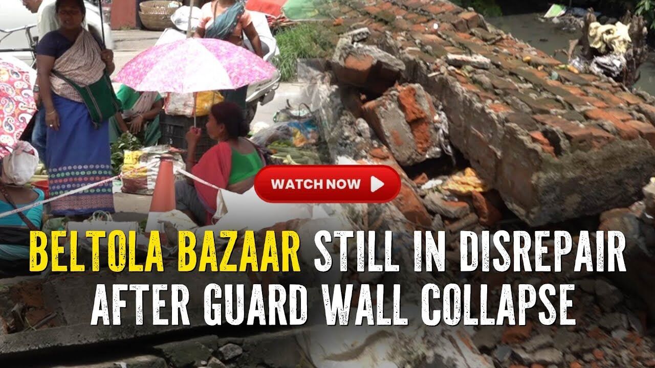 Guwahatis Beltola Bazaar Still in Disrepair After Guard Wall Collapsed