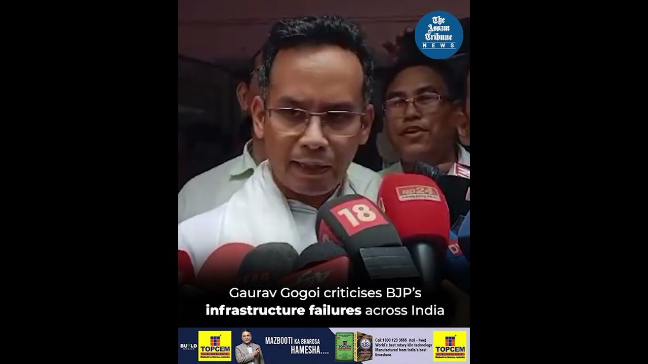 Gaurav Gogoi criticises BJP’s infrastructure failures across India