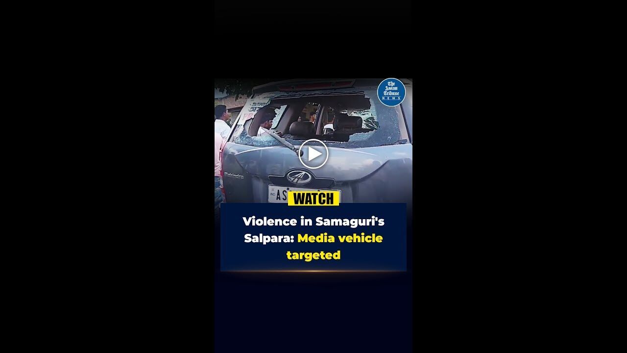 Violence in Samaguris Salpara: Media vehicle targeted