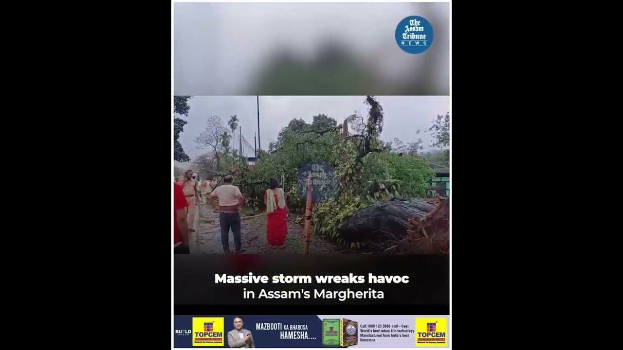 Massive storm wreaks havoc in Assams Margherita