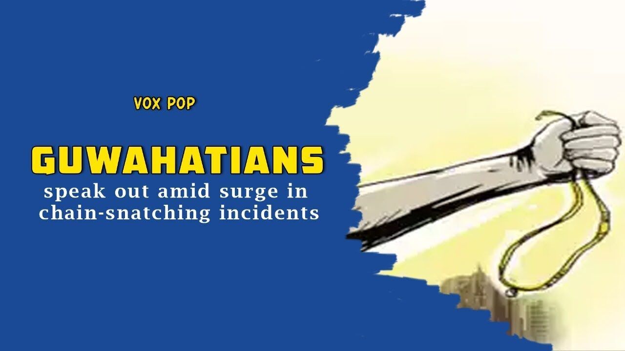 Guwahatians speak out amid surge in chain-snatching incidents