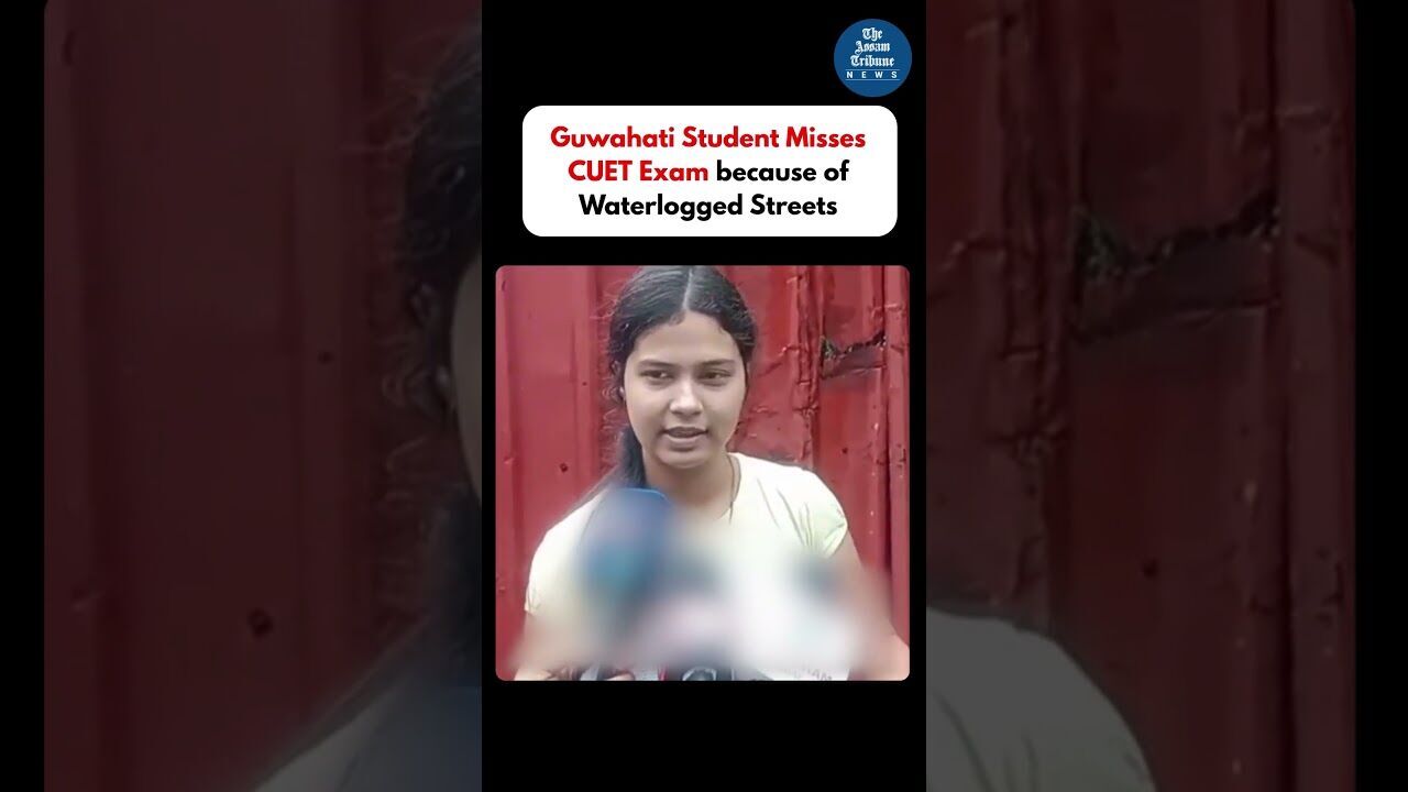 #guwahati Student Misses CUET Exam Due to Severe Waterlogging #waterlogging