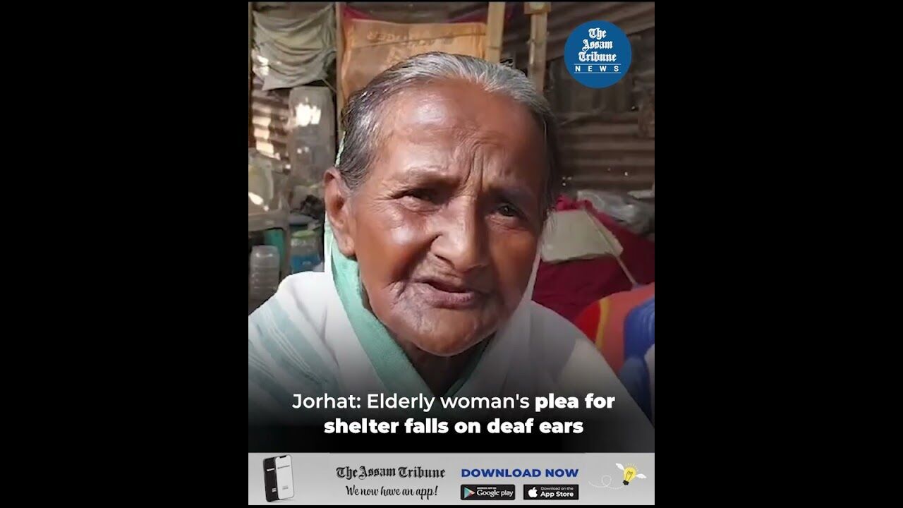 Jorhat: Elderly womans plea for shelter falls on deaf ears