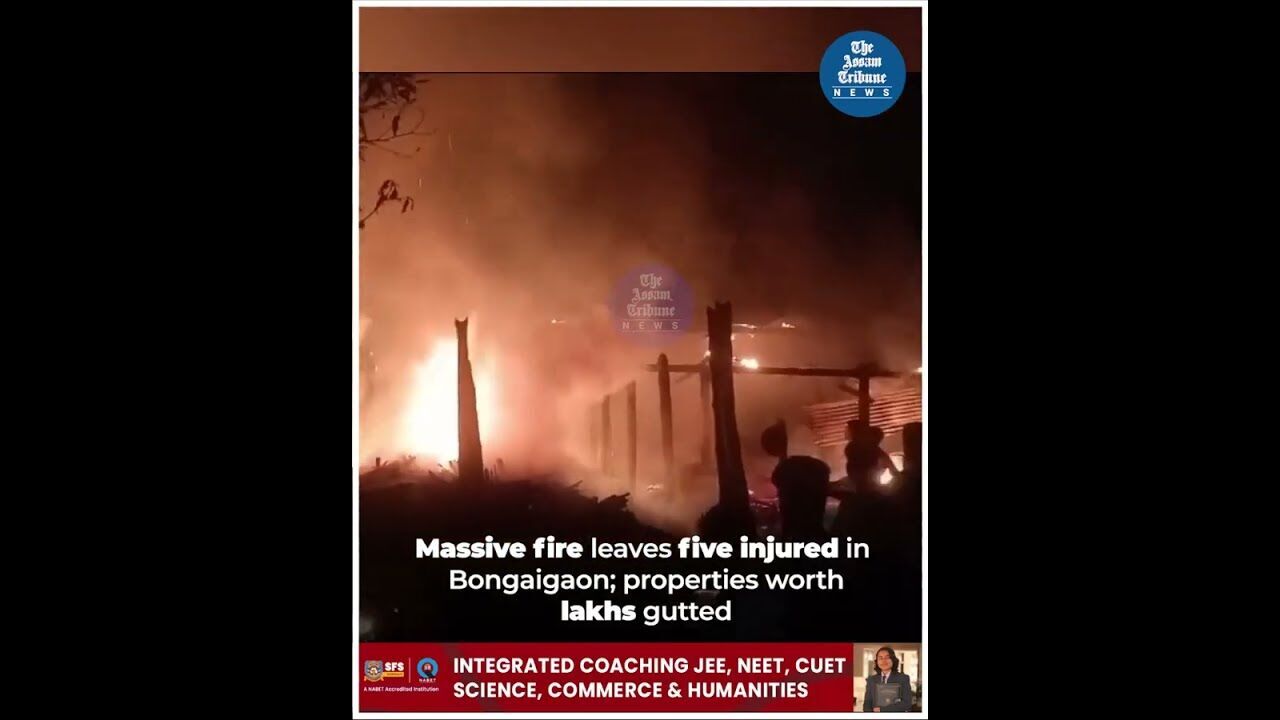 Massive fire leaves five injured in Bongaigaon; properties worth lakhs gutted