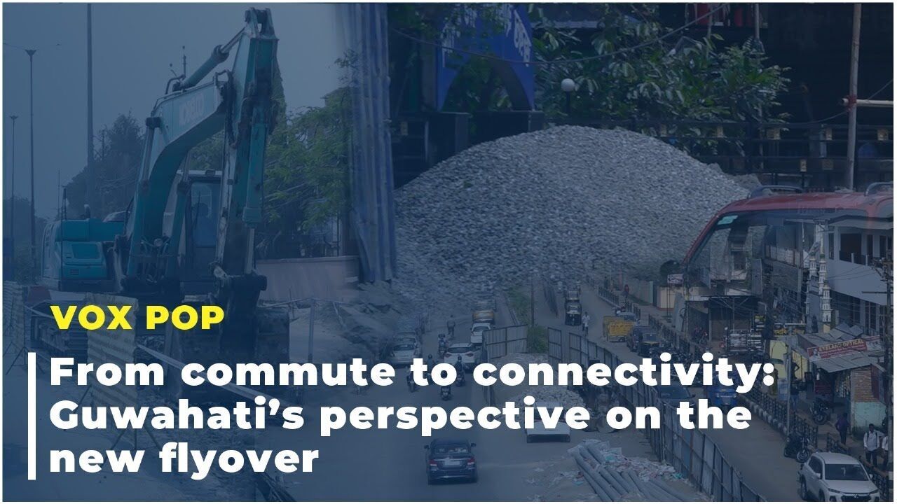 From commute to connectivity: Guwahati’s perspective on the new flyover